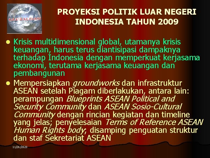 PROYEKSI POLITIK LUAR NEGERI INDONESIA TAHUN 2009 Krisis multidimensional global, utamanya krisis keuangan, harus