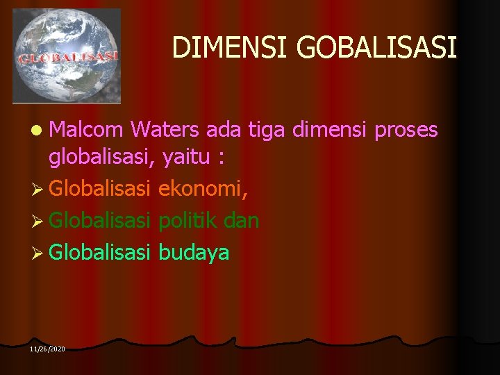 DIMENSI GOBALISASI l Malcom Waters ada tiga dimensi proses globalisasi, yaitu : Ø Globalisasi