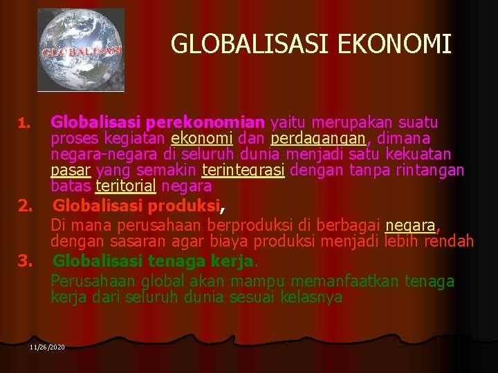 GLOBALISASI EKONOMI Globalisasi perekonomian yaitu merupakan suatu proses kegiatan ekonomi dan perdagangan, dimana negara-negara