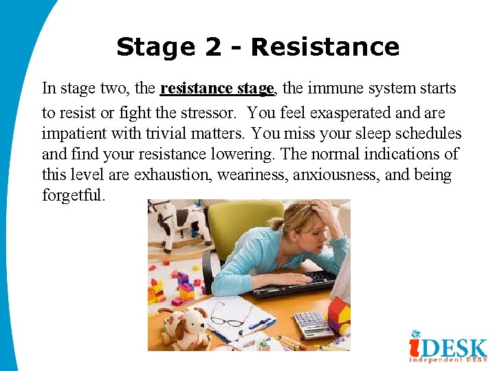Stage 2 - Resistance In stage two, the resistance stage, the immune system starts