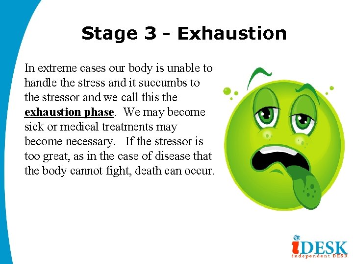 Stage 3 - Exhaustion In extreme cases our body is unable to handle the