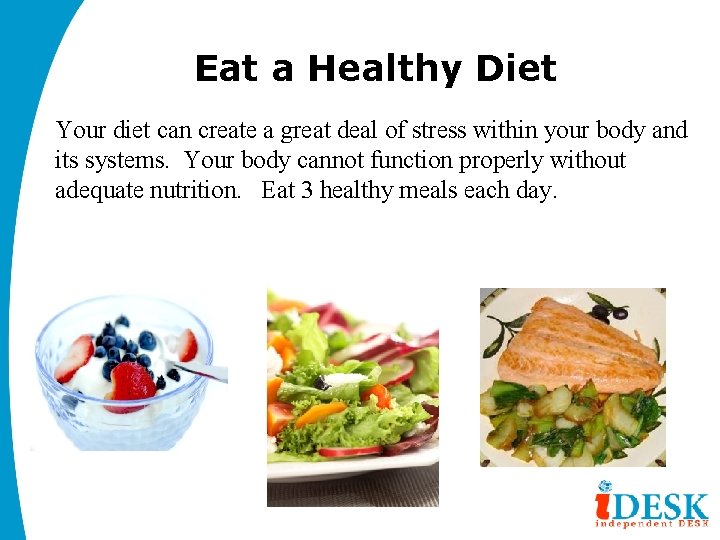 Eat a Healthy Diet Your diet can create a great deal of stress within