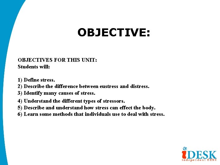 OBJECTIVE: OBJECTIVES FOR THIS UNIT: Students will: 1) Define stress. 2) Describe the difference