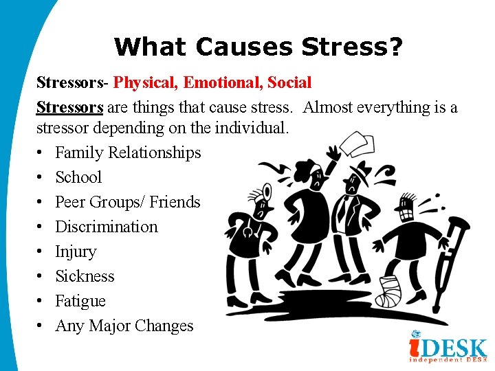 What Causes Stress? Stressors- Physical, Emotional, Social Stressors are things that cause stress. Almost