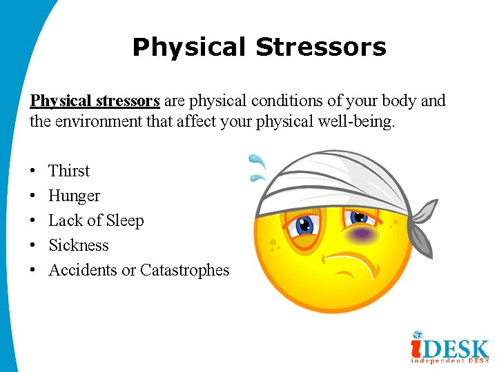 Physical Stressors Physical stressors are physical conditions of your body and the environment that