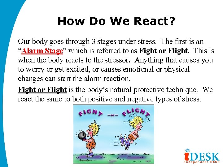 How Do We React? Our body goes through 3 stages under stress. The first