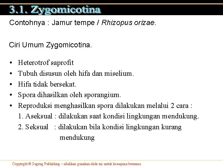 Contohnya : Jamur tempe / Rhizopus orizae. Ciri Umum Zygomicotina. • • • Heterotrof