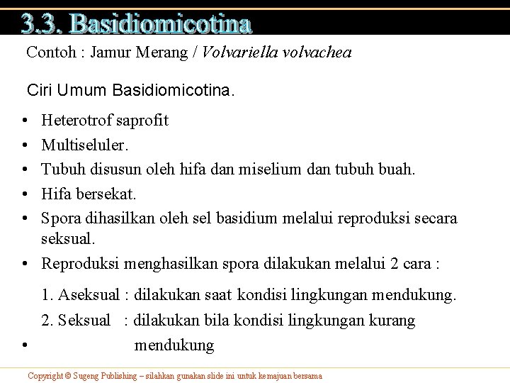 Contoh : Jamur Merang / Volvariella volvachea Ciri Umum Basidiomicotina. • • • Heterotrof