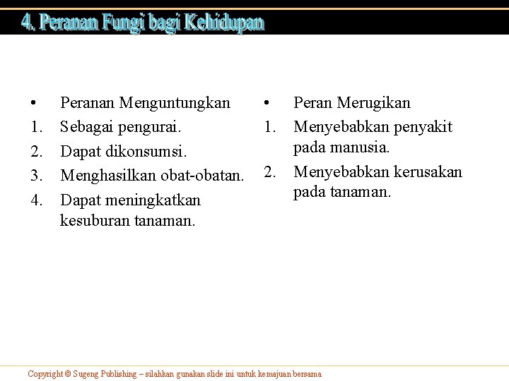  • 1. 2. 3. 4. Peranan Menguntungkan Sebagai pengurai. Dapat dikonsumsi. Menghasilkan obat-obatan.