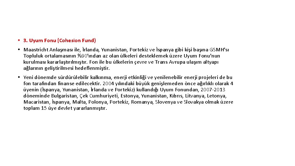  • 3. Uyum Fonu (Cohesion Fund) • Maastricht Anlaşması ile, İrlanda, Yunanistan, Portekiz