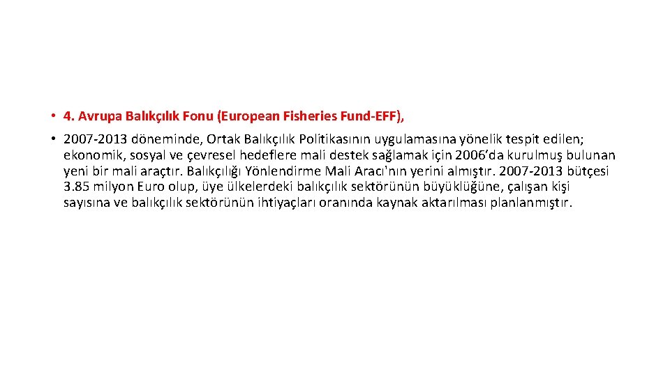  • 4. Avrupa Balıkçılık Fonu (European Fisheries Fund-EFF), • 2007 -2013 döneminde, Ortak