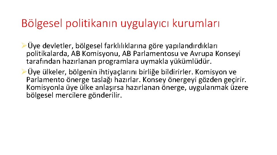 Bölgesel politikanın uygulayıcı kurumları ØÜye devletler, bölgesel farklılıklarına göre yapılandırdıkları politikalarda, AB Komisyonu, AB