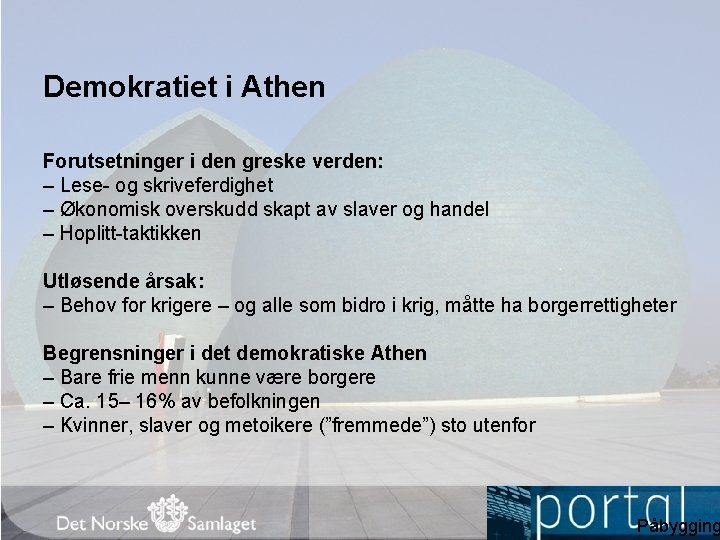 Demokratiet i Athen Forutsetninger i den greske verden: – Lese- og skriveferdighet – Økonomisk