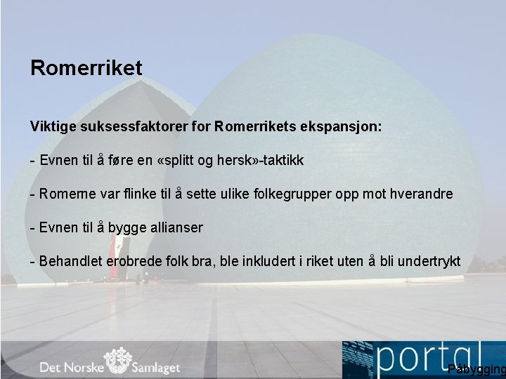 Romerriket Viktige suksessfaktorer for Romerrikets ekspansjon: - Evnen til å føre en «splitt og