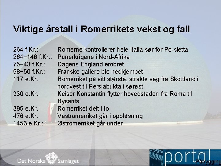 Viktige årstall i Romerrikets vekst og fall 264 f. Kr. : 264− 146 f.