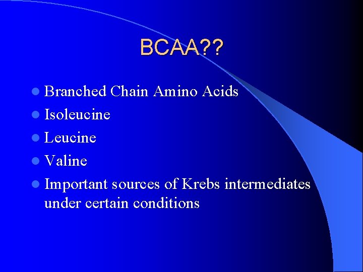 BCAA? ? l Branched Chain Amino Acids l Isoleucine l Leucine l Valine l