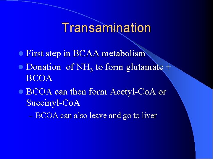 Transamination l First step in BCAA metabolism l Donation of NH 3 to form