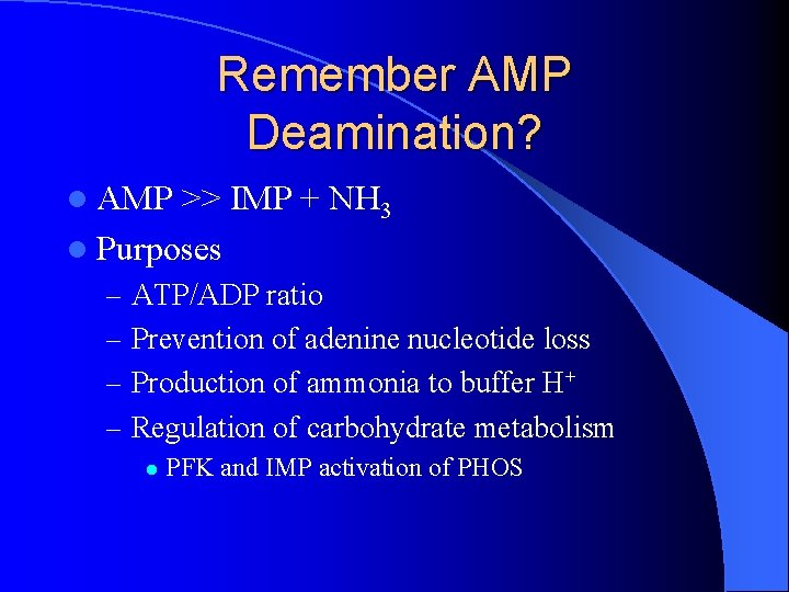 Remember AMP Deamination? l AMP >> IMP + NH 3 l Purposes – ATP/ADP