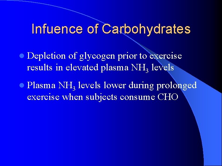 Infuence of Carbohydrates l Depletion of glycogen prior to exercise results in elevated plasma