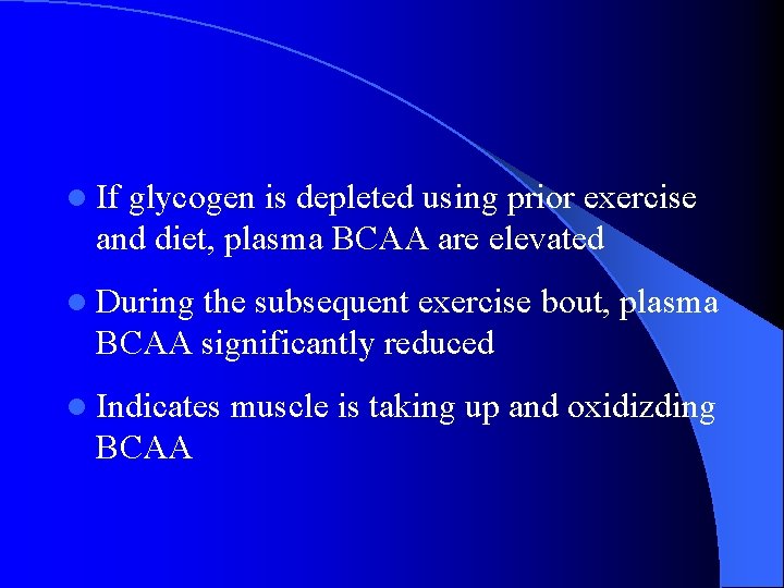 l If glycogen is depleted using prior exercise and diet, plasma BCAA are elevated