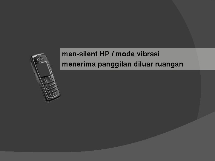 men-silent HP / mode vibrasi menerima panggilan diluar ruangan 