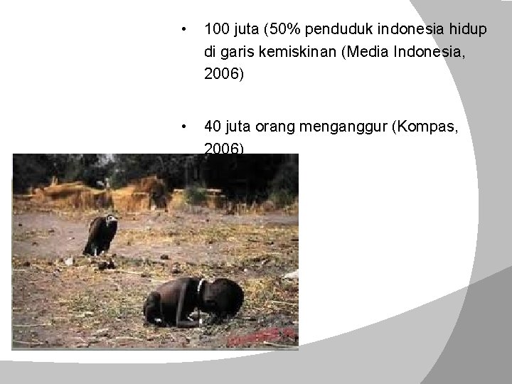  • 100 juta (50% penduduk indonesia hidup di garis kemiskinan (Media Indonesia, 2006)