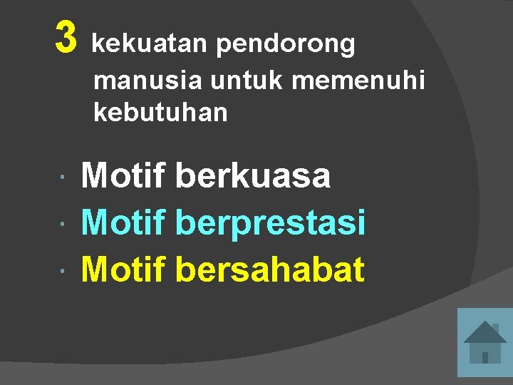 3 kekuatan pendorong manusia untuk memenuhi kebutuhan Motif berkuasa Motif berprestasi Motif bersahabat 