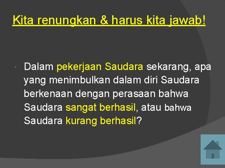 Kita renungkan & harus kita jawab! Dalam pekerjaan Saudara sekarang, apa yang menimbulkan dalam