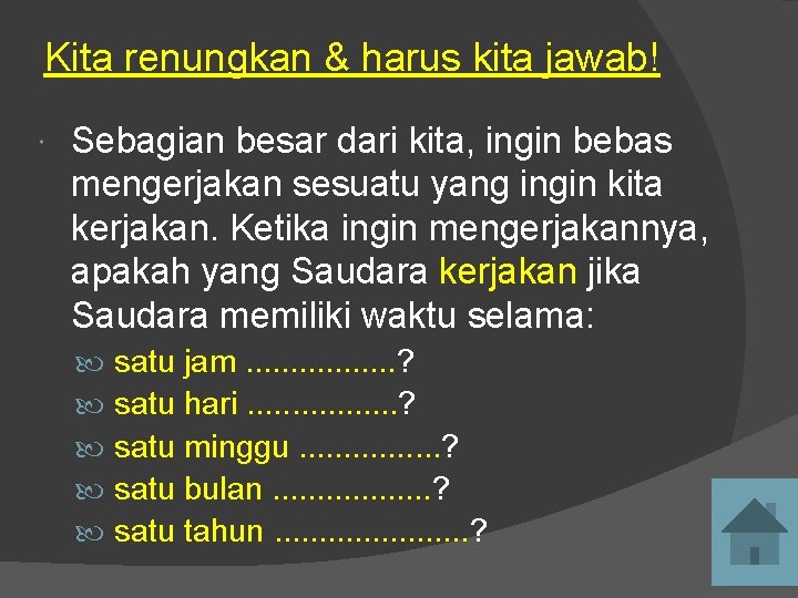 Kita renungkan & harus kita jawab! Sebagian besar dari kita, ingin bebas mengerjakan sesuatu