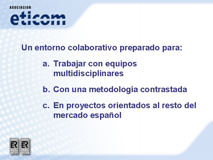 Un entorno colaborativo preparado para: a. Trabajar con equipos multidisciplinares b. Con una metodología