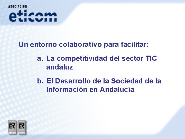 Un entorno colaborativo para facilitar: a. La competitividad del sector TIC andaluz b. El