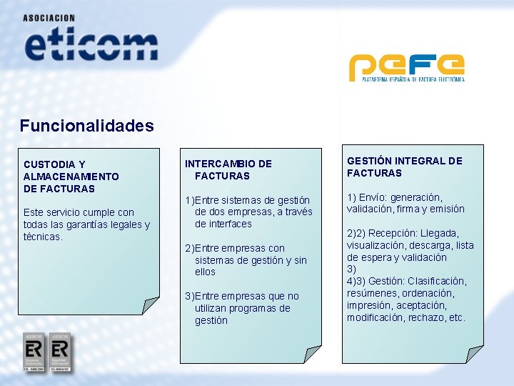 Funcionalidades CUSTODIA Y ALMACENAMIENTO DE FACTURAS Este servicio cumple con todas las garantías legales