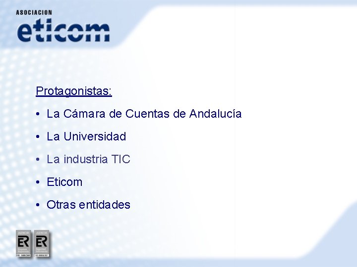 Protagonistas: • La Cámara de Cuentas de Andalucía • La Universidad • La industria