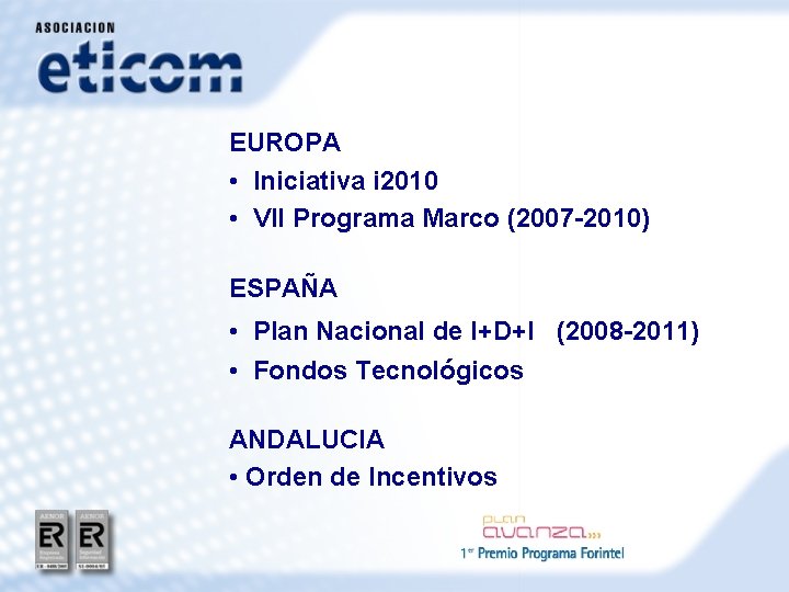 EUROPA • Iniciativa i 2010 • VII Programa Marco (2007 -2010) ESPAÑA • Plan