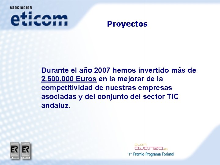 Proyectos Durante el año 2007 hemos invertido más de 2. 500. 000 Euros en