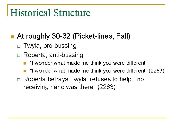 Historical Structure n At roughly 30 -32 (Picket-lines, Fall) q q Twyla, pro-bussing Roberta,