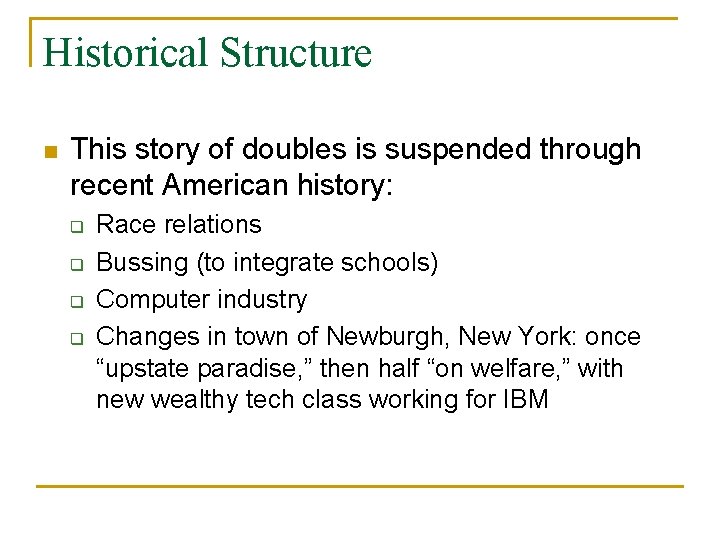 Historical Structure n This story of doubles is suspended through recent American history: q