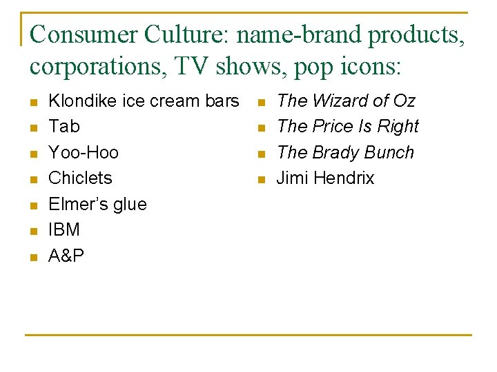Consumer Culture: name-brand products, corporations, TV shows, pop icons: n n n n Klondike