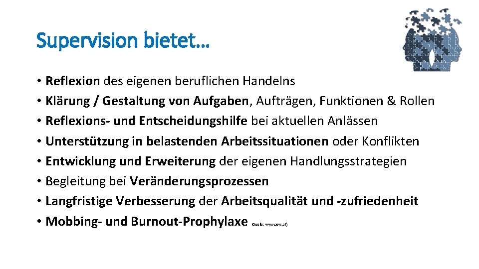 Supervision bietet… • Reflexion des eigenen beruflichen Handelns • Klärung / Gestaltung von Aufgaben,