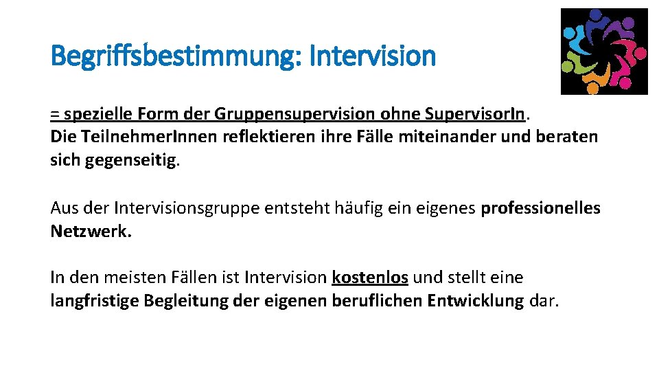 Begriffsbestimmung: Intervision = spezielle Form der Gruppensupervision ohne Supervisor. In. Die Teilnehmer. Innen reflektieren