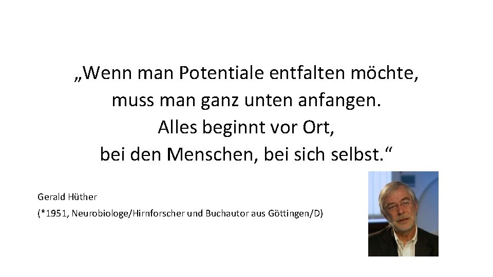 „Wenn man Potentiale entfalten möchte, muss man ganz unten anfangen. Alles beginnt vor Ort,