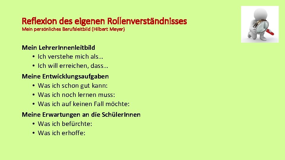 Reflexion des eigenen Rollenverständnisses Mein persönliches Berufsleitbild (Hilbert Meyer) Mein Lehrer. Innenleitbild • Ich