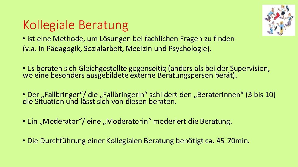 Kollegiale Beratung • ist eine Methode, um Lösungen bei fachlichen Fragen zu finden (v.