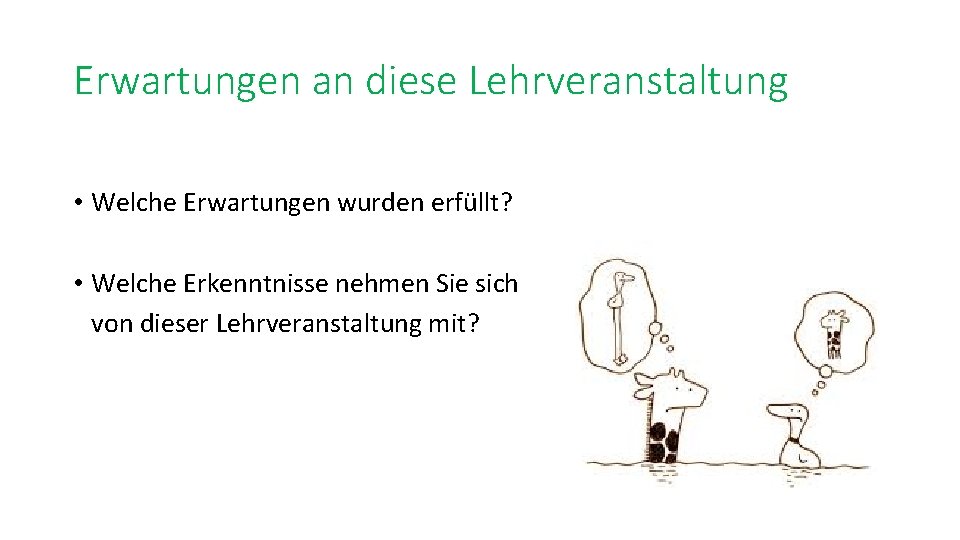 Erwartungen an diese Lehrveranstaltung • Welche Erwartungen wurden erfüllt? • Welche Erkenntnisse nehmen Sie