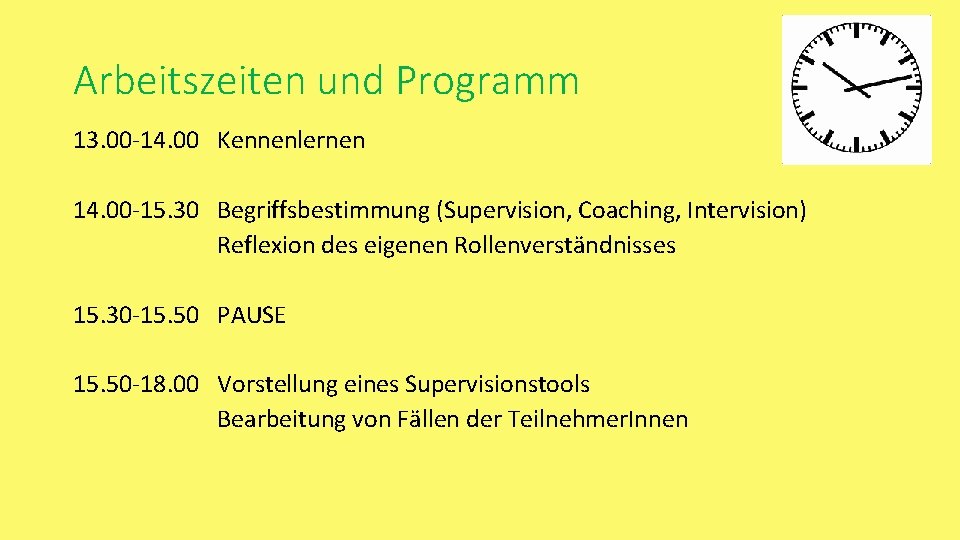 Arbeitszeiten und Programm 13. 00 -14. 00 Kennenlernen 14. 00 -15. 30 Begriffsbestimmung (Supervision,