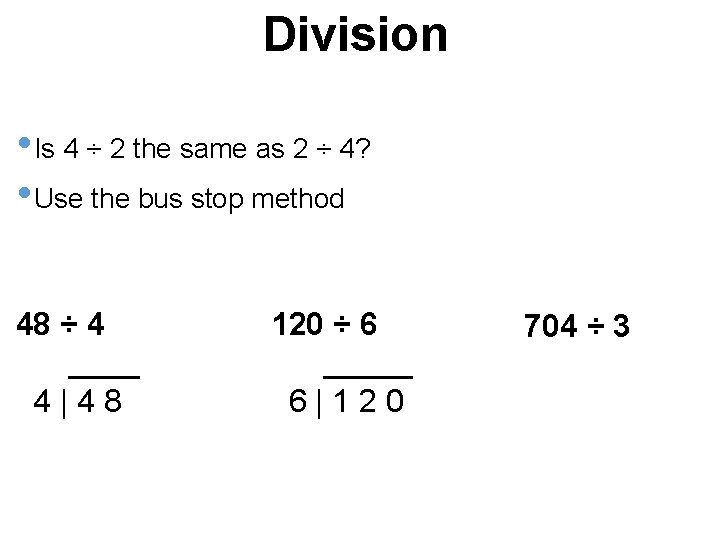 Division • Is 4 ÷ 2 the same as 2 ÷ 4? • Use