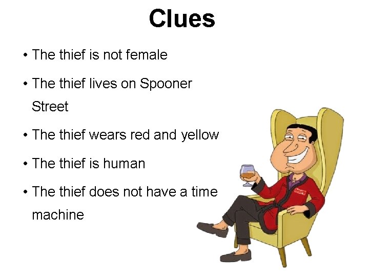 Clues • The thief is not female • The thief lives on Spooner Street