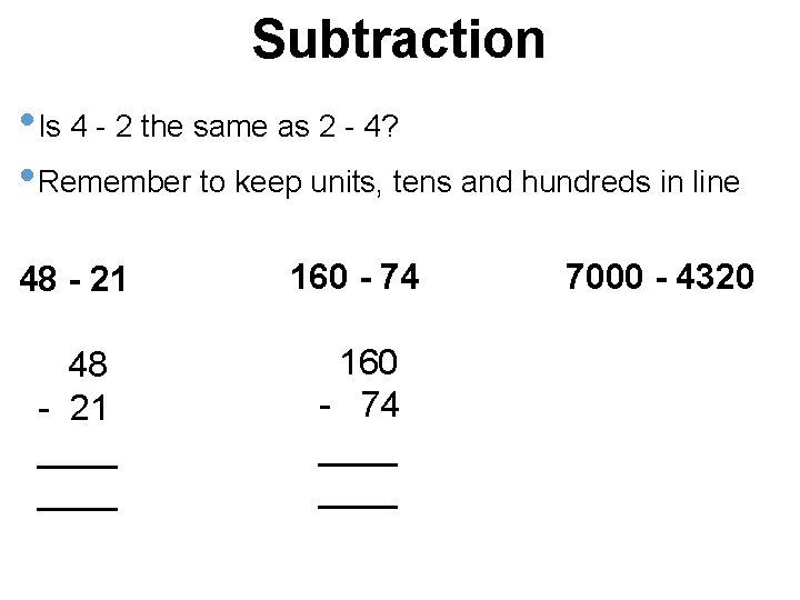 Subtraction • Is 4 - 2 the same as 2 - 4? • Remember
