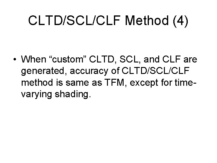 CLTD/SCL/CLF Method (4) • When “custom” CLTD, SCL, and CLF are generated, accuracy of