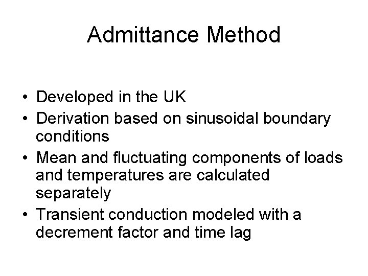 Admittance Method • Developed in the UK • Derivation based on sinusoidal boundary conditions